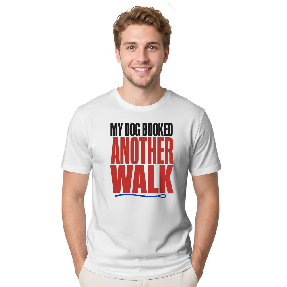 My Dog Booked Another Walk T-Shirt