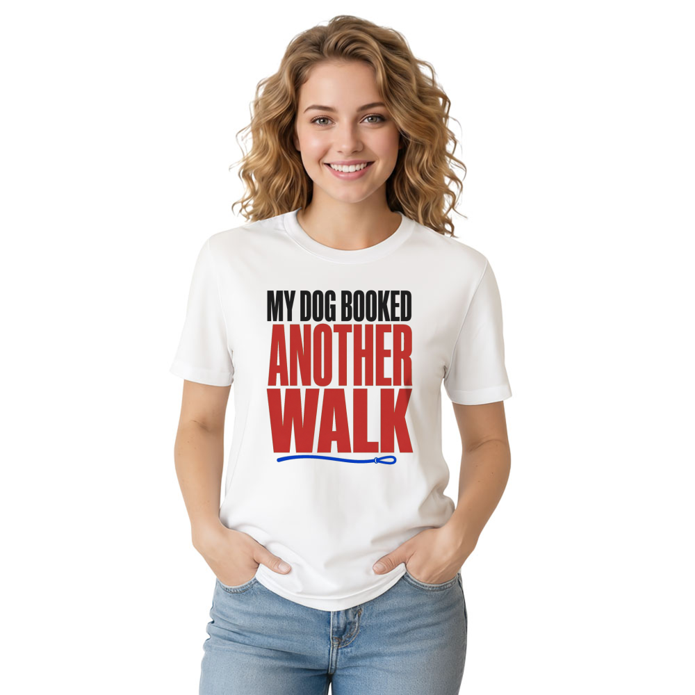 My Dog Booked Another Walk T-Shirt