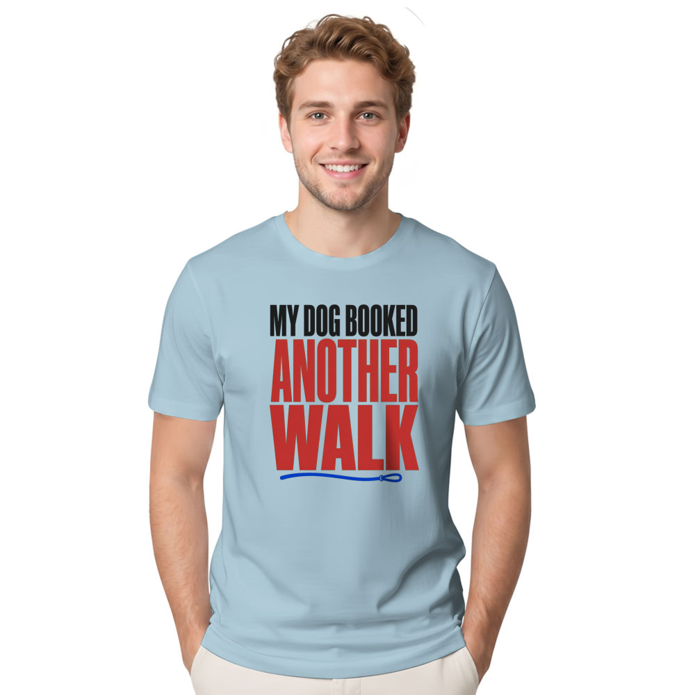My Dog Booked Another Walk T-Shirt