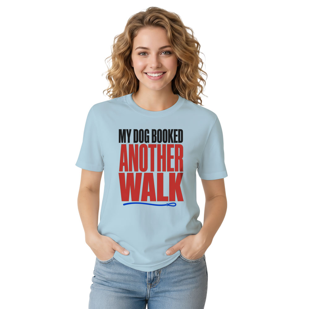 My Dog Booked Another Walk T-Shirt
