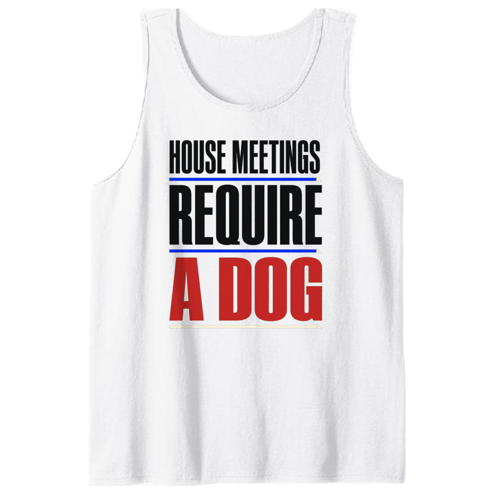 House Meetings Require a Dog Tank Top