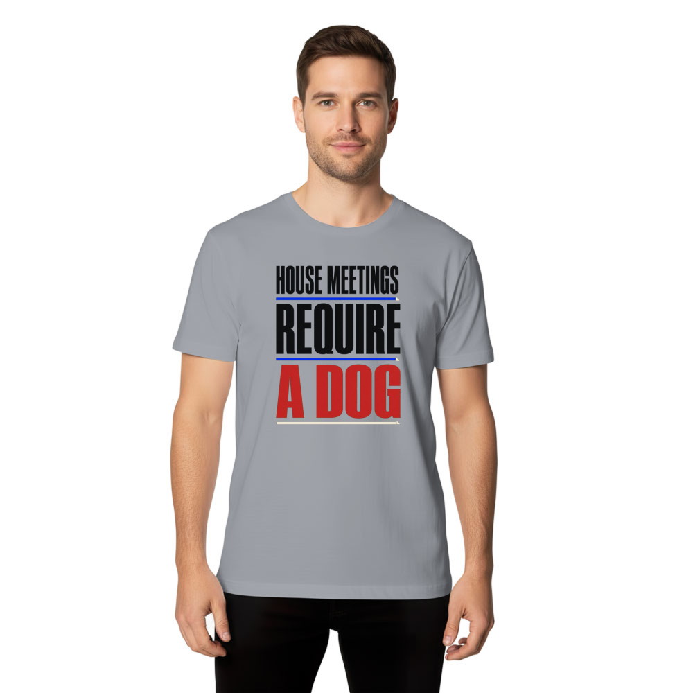 House Meetings Require a Dog T-Shirt