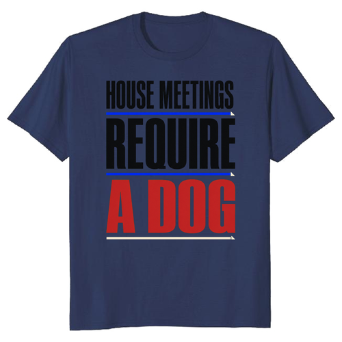 House Meetings Require a Dog T-Shirt