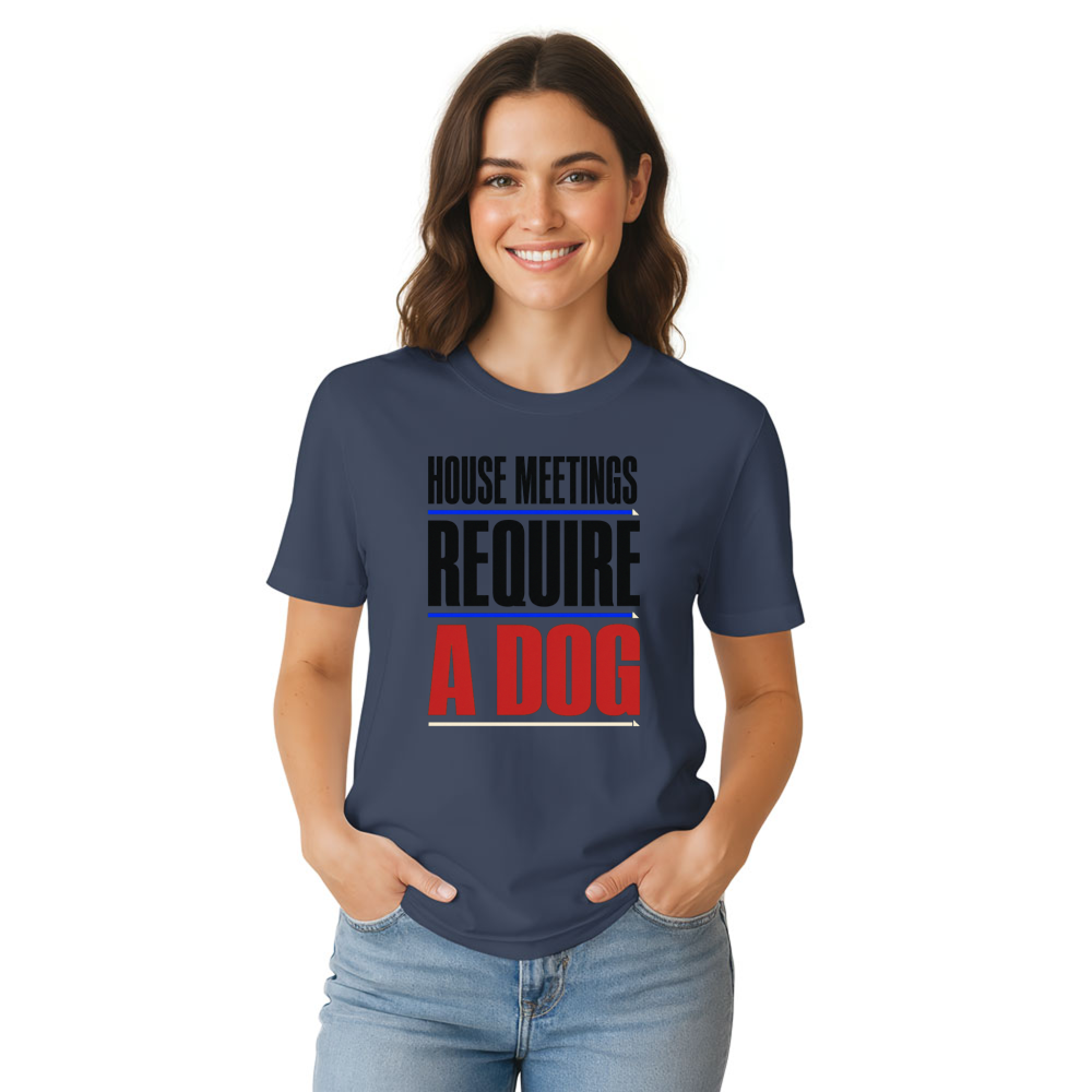 House Meetings Require a Dog T-Shirt