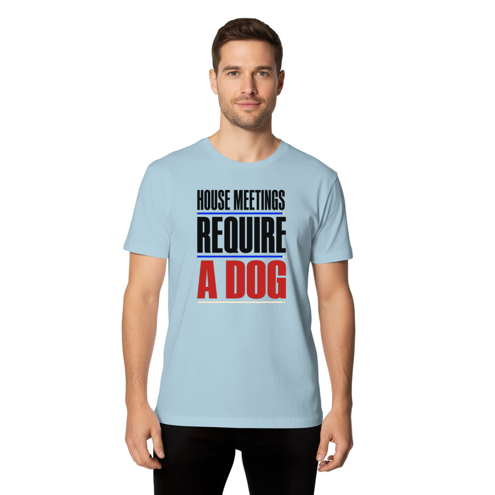 House Meetings Require a Dog T-Shirt