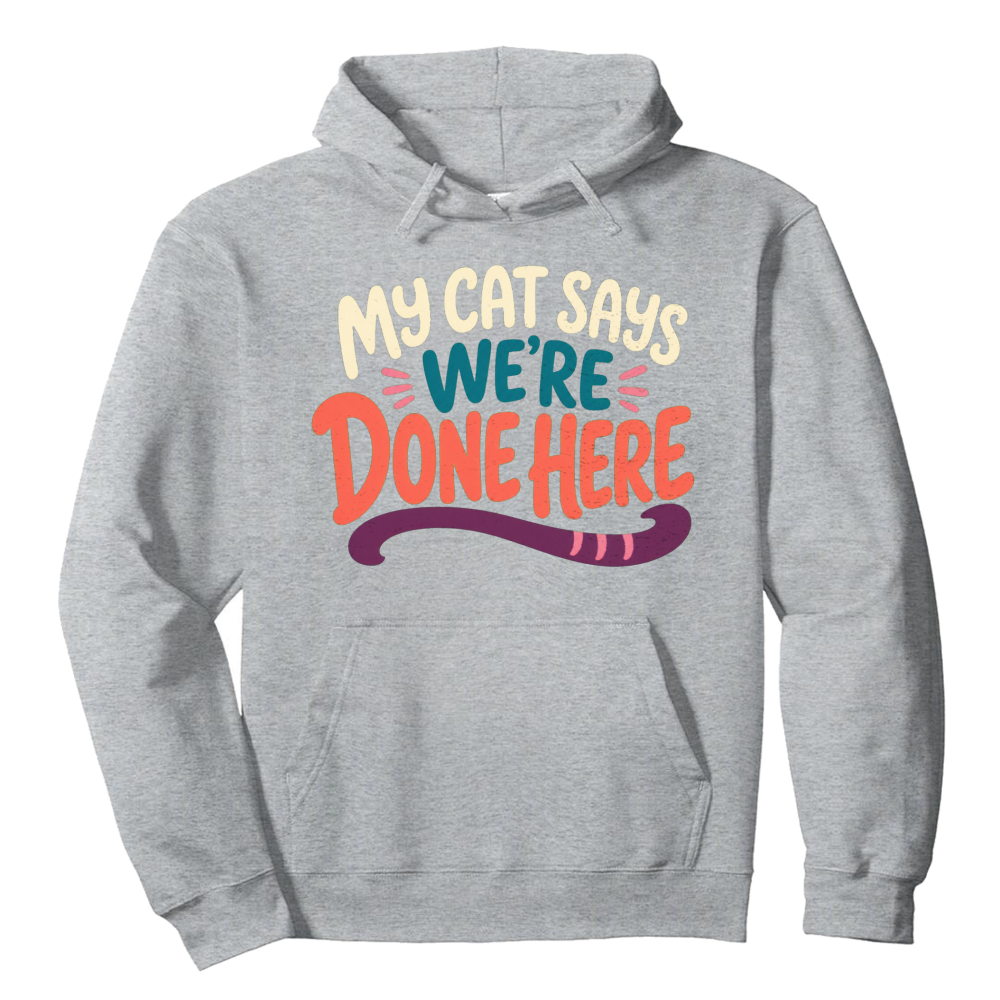 My Cat Says We're Done Here Hoodie