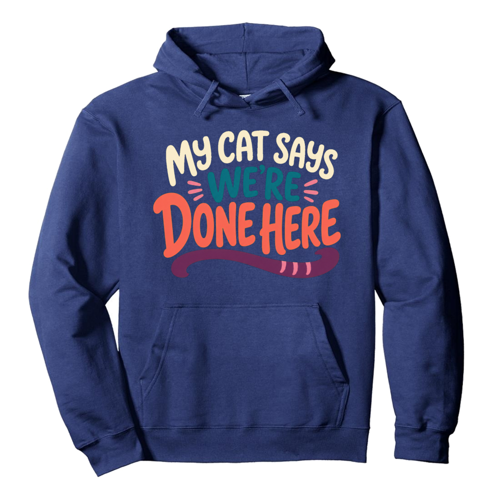 My Cat Says We're Done Here Hoodie