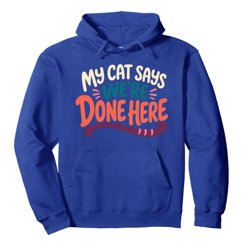 My Cat Says We're Done Here Hoodie