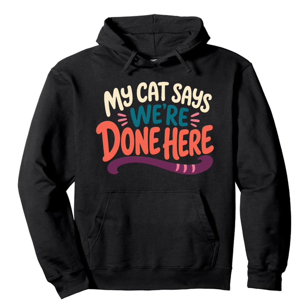 My Cat Says We're Done Here Hoodie