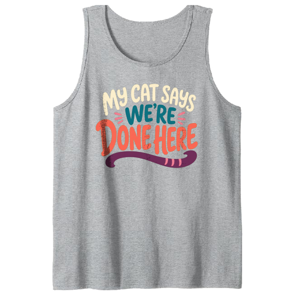 My Cat Says We're Done Here Tank Top