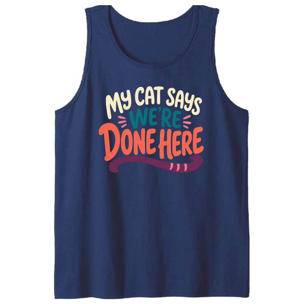 My Cat Says We're Done Here Tank Top