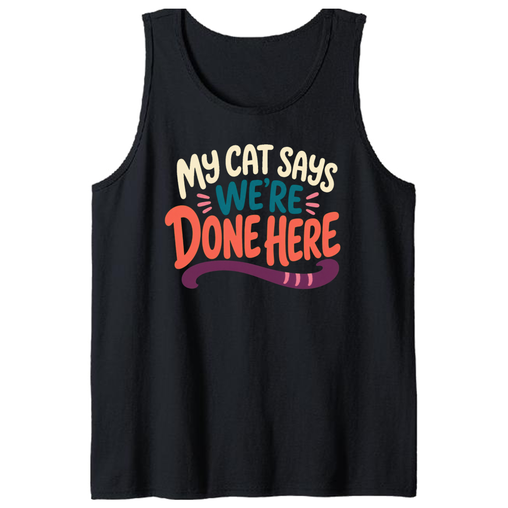 My Cat Says We're Done Here Tank Top