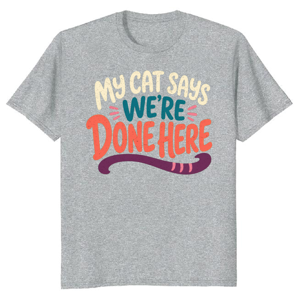 My Cat Says We're Done Here T-Shirt
