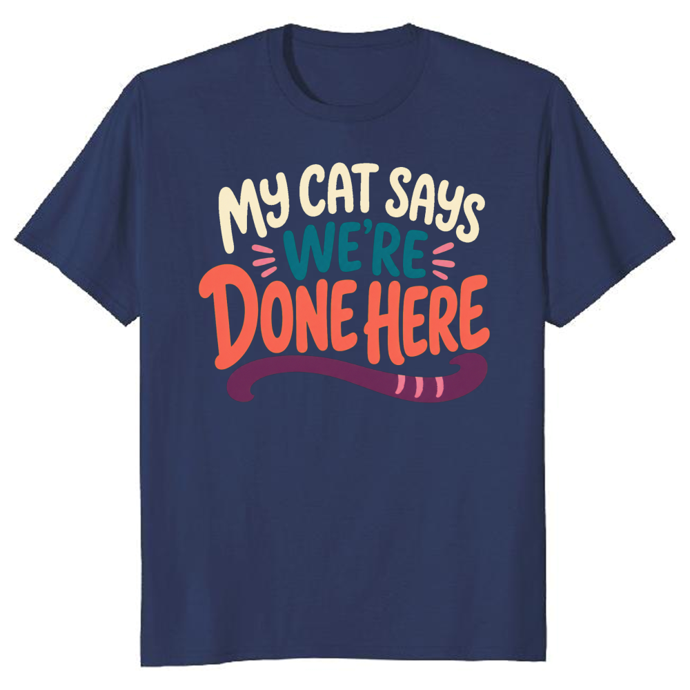 My Cat Says We're Done Here T-Shirt