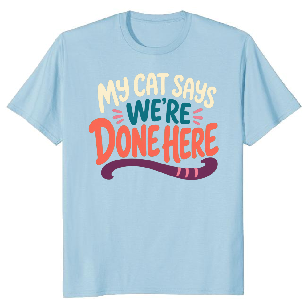 My Cat Says We're Done Here T-Shirt