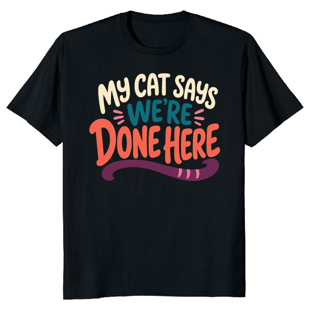 My Cat Says We're Done Here T-Shirt