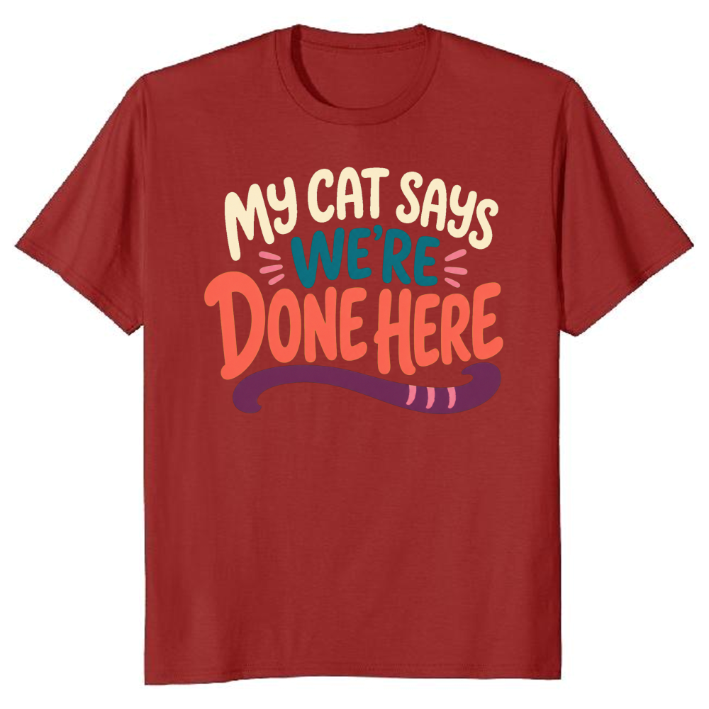 My Cat Says We're Done Here T-Shirt