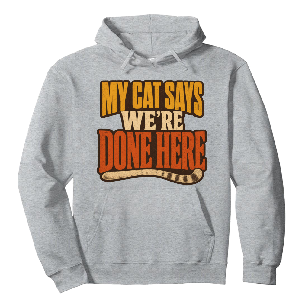 My Cat Says We're Done Here Hoodie