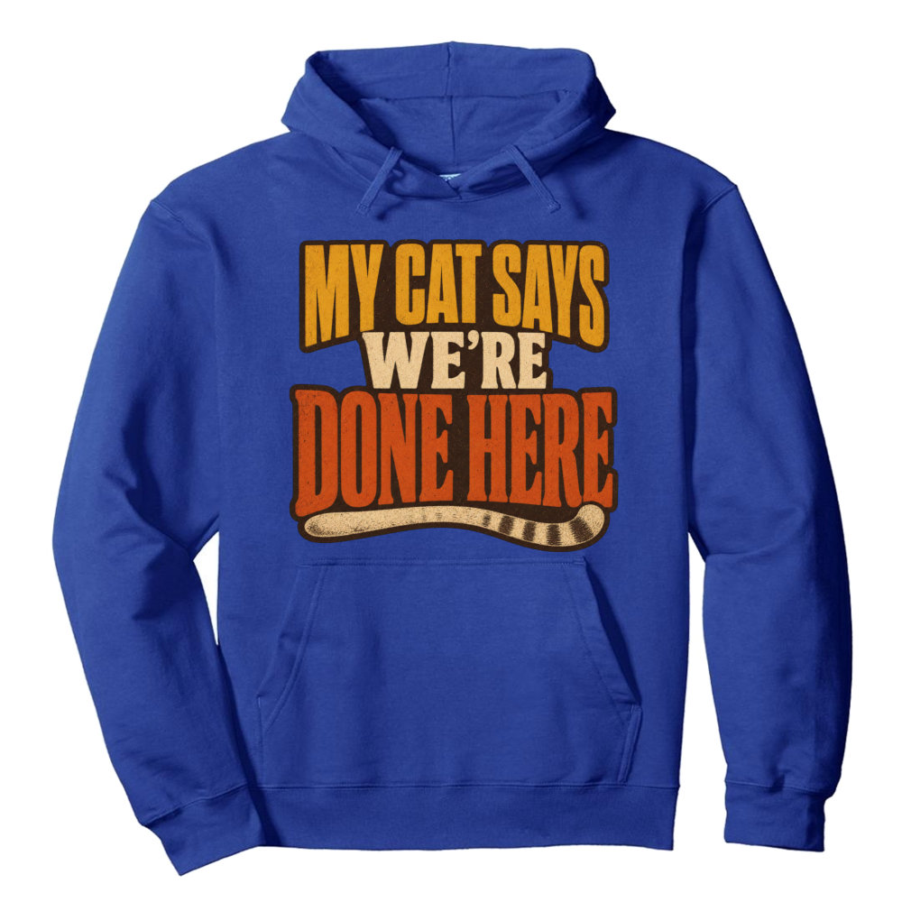 My Cat Says We're Done Here Hoodie