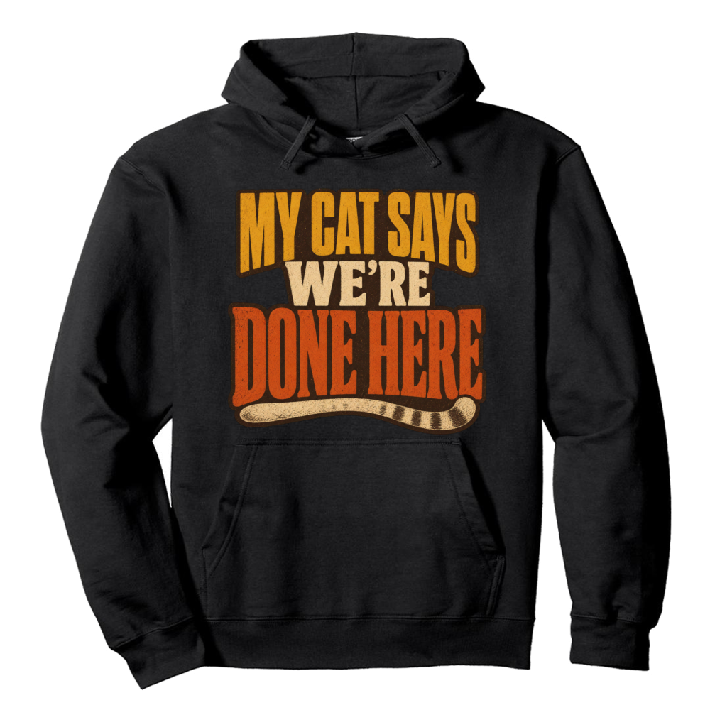 My Cat Says We're Done Here Hoodie