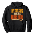 My Cat Says We're Done Here Hoodie