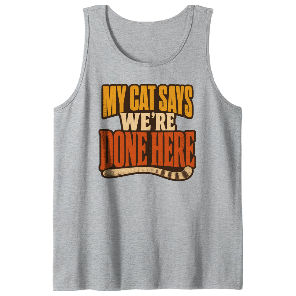 My Cat Says We're Done Here Tank Top