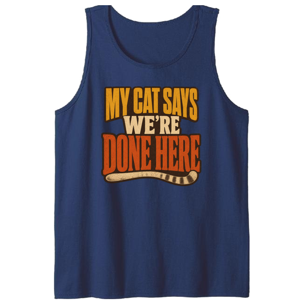 My Cat Says We're Done Here Tank Top