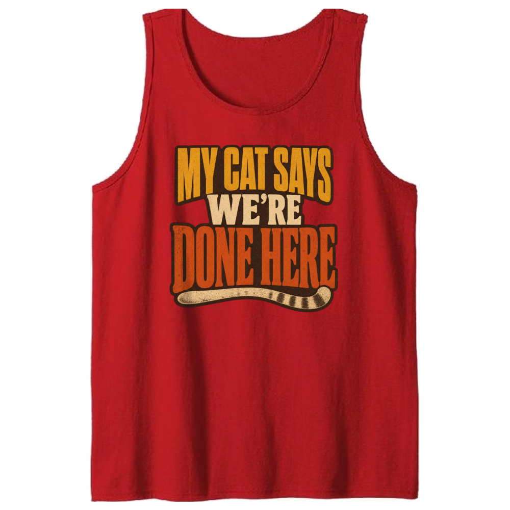 My Cat Says We're Done Here Tank Top