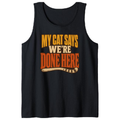 My Cat Says We're Done Here Tank Top
