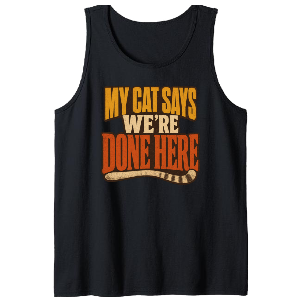 My Cat Says We're Done Here Tank Top