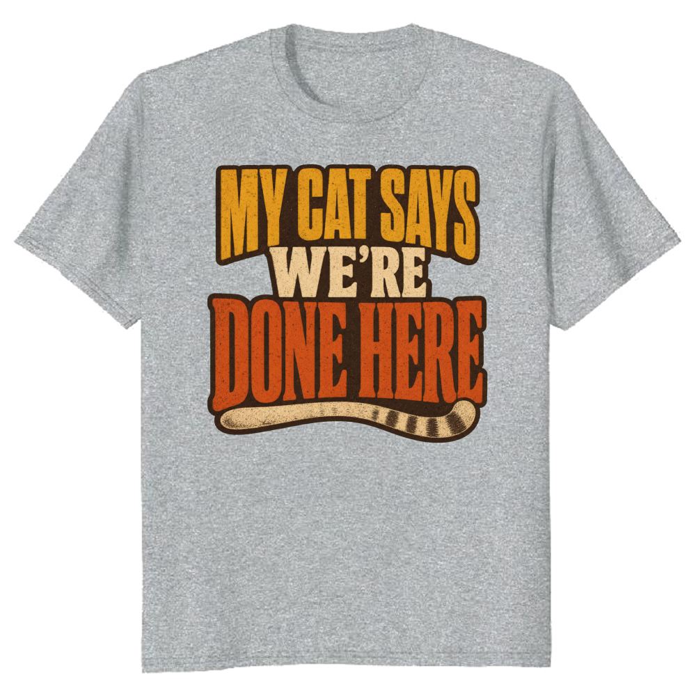 My Cat Says We're Done Here T-Shirt