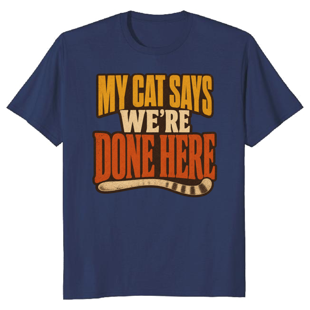 My Cat Says We're Done Here T-Shirt