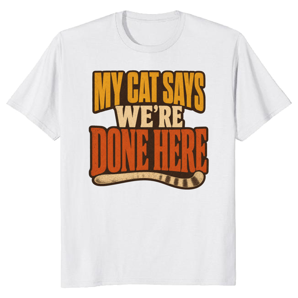 My Cat Says We're Done Here T-Shirt