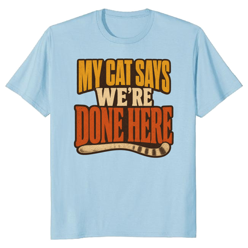 My Cat Says We're Done Here T-Shirt