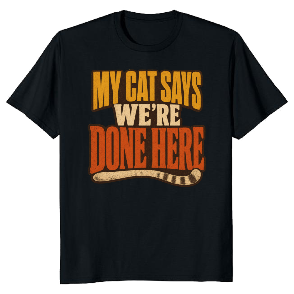 My Cat Says We're Done Here T-Shirt