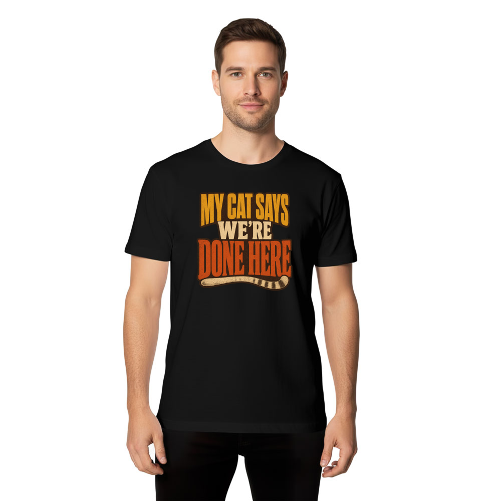 My Cat Says We're Done Here T-Shirt