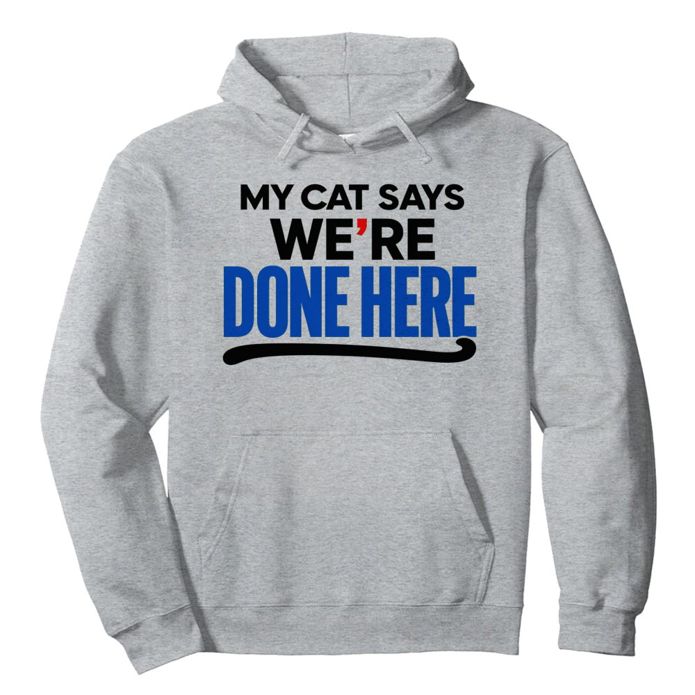 My Cat Says We're Done Here Hoodie