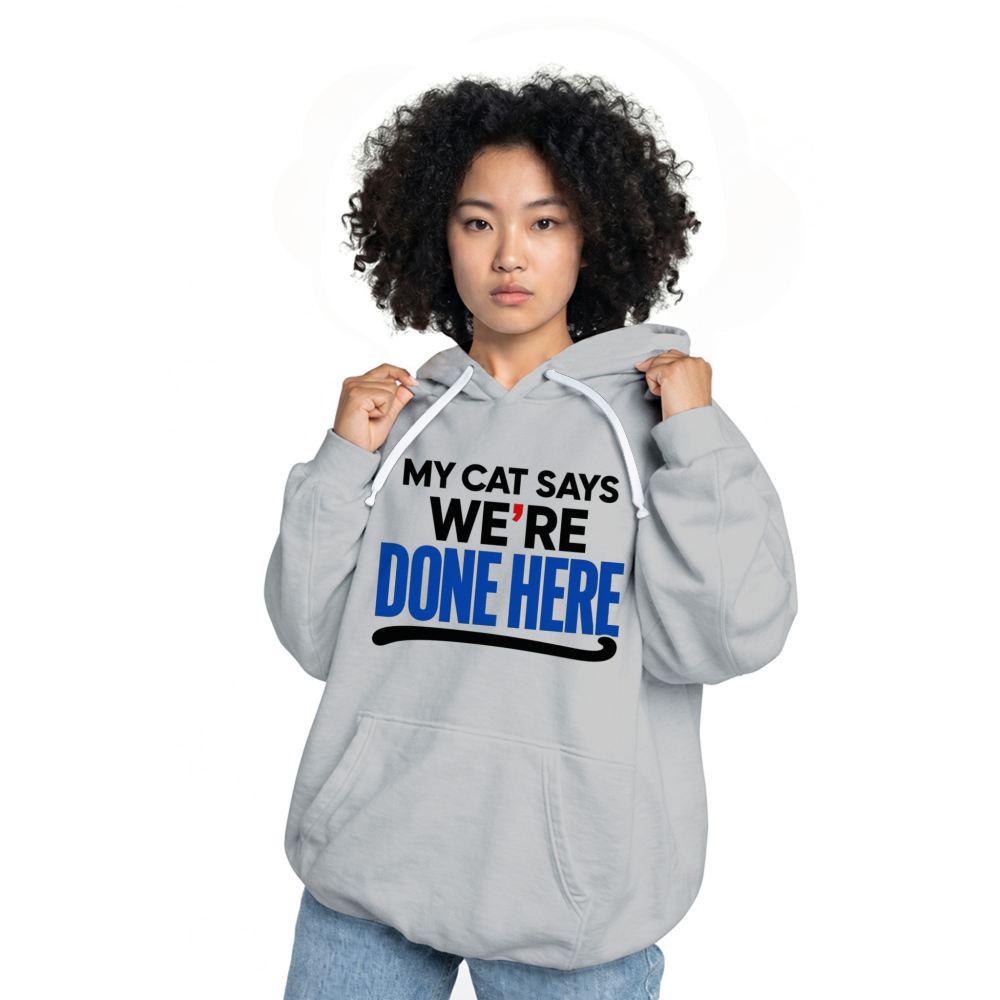 My Cat Says We're Done Here Hoodie