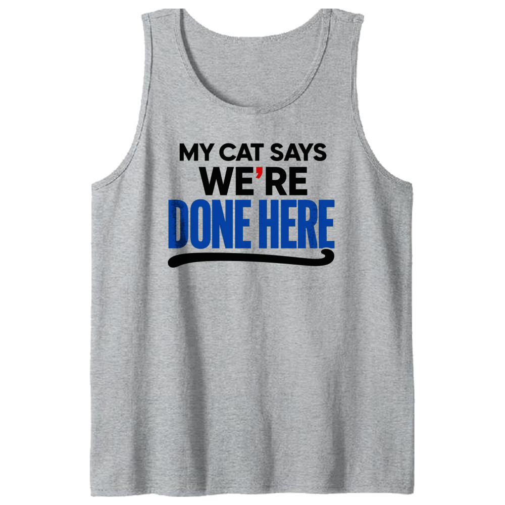 My Cat Says We're Done Here Tank Top