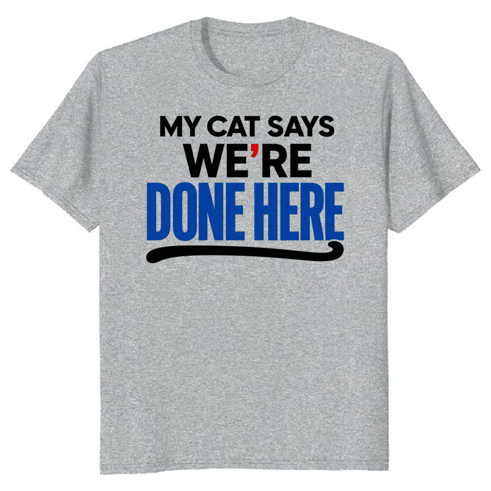 My Cat Says We're Done Here T-Shirt