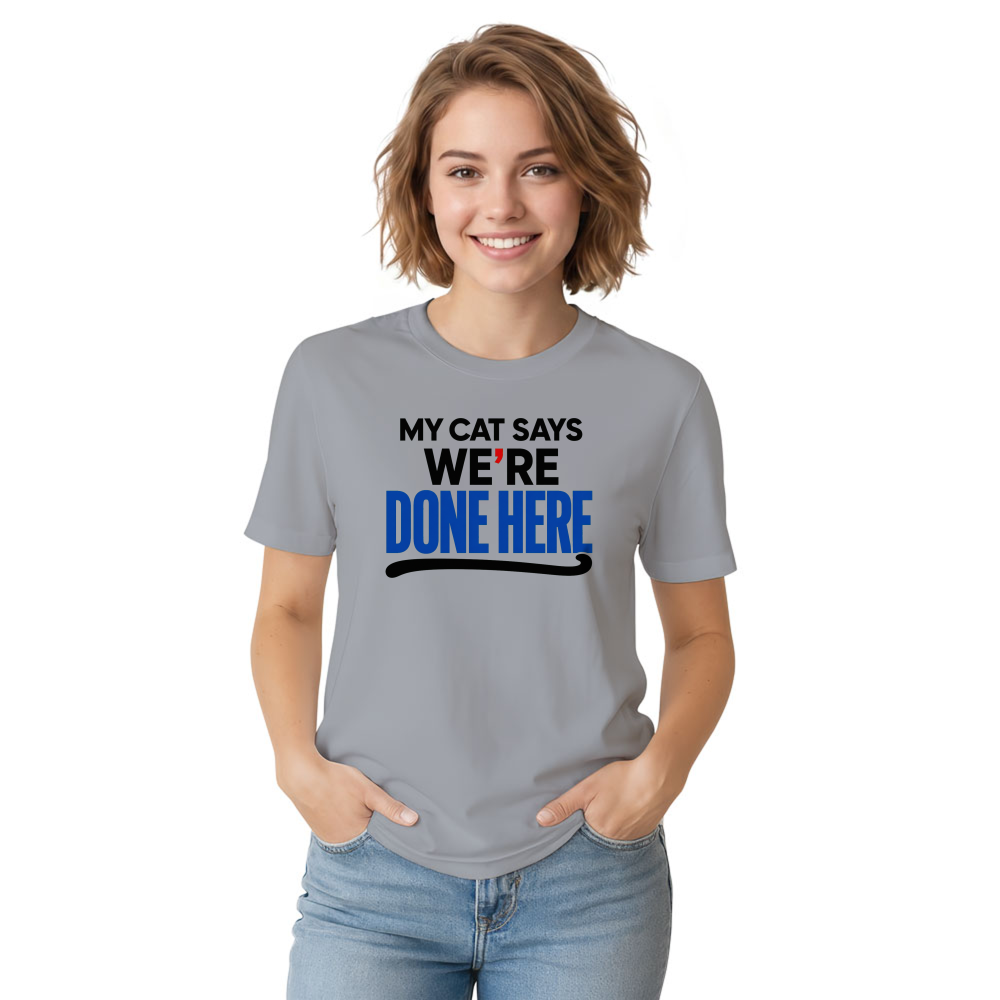 My Cat Says We're Done Here T-Shirt