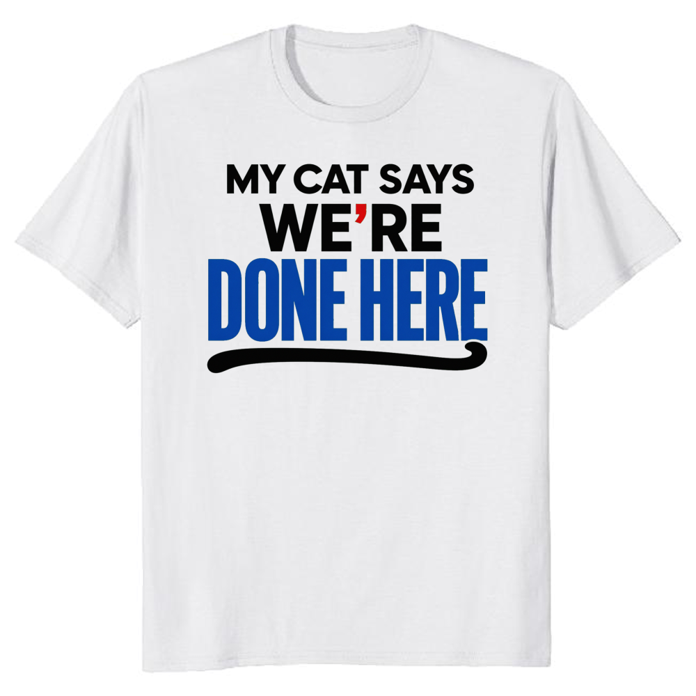 My Cat Says We're Done Here T-Shirt