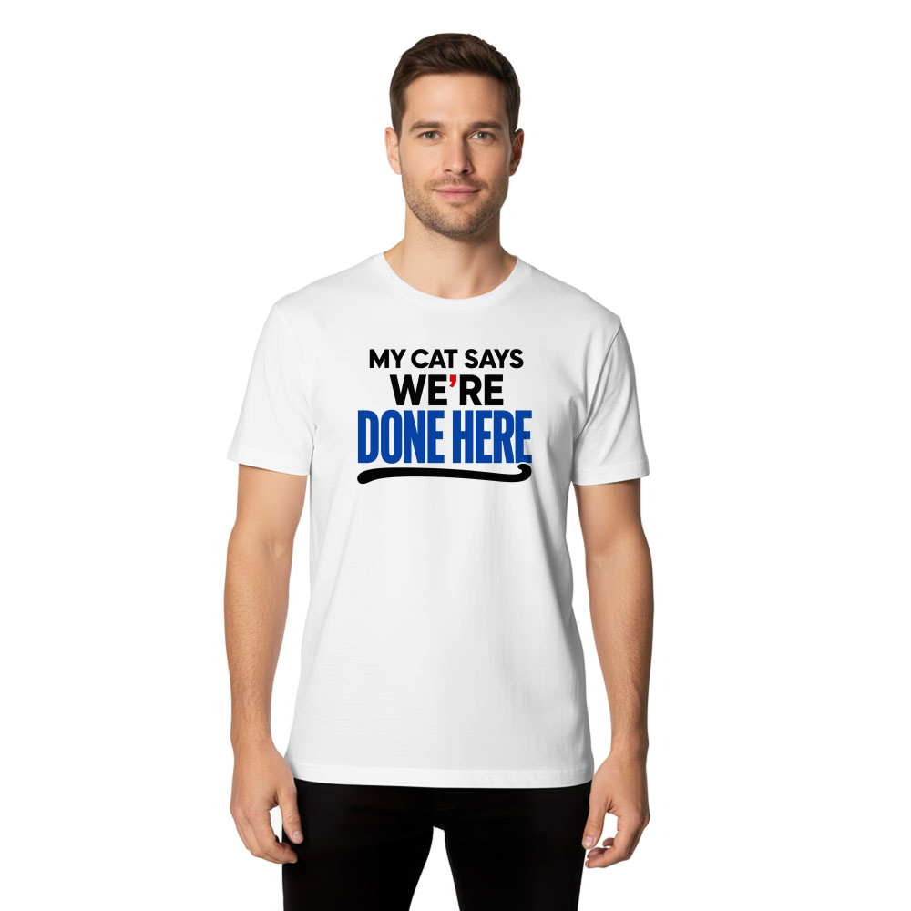 My Cat Says We're Done Here T-Shirt