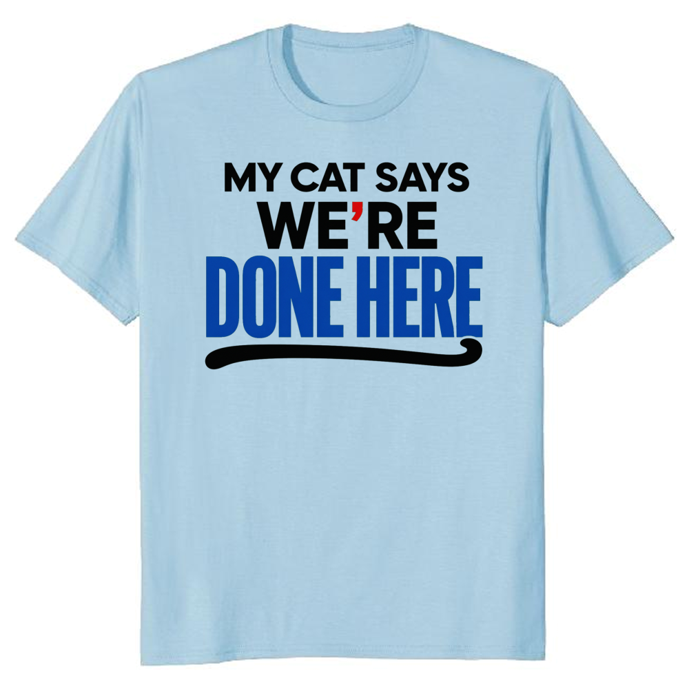 My Cat Says We're Done Here T-Shirt