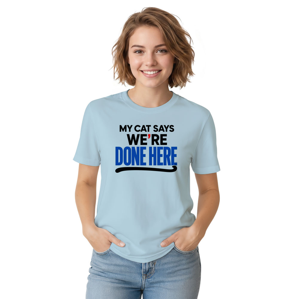 My Cat Says We're Done Here T-Shirt