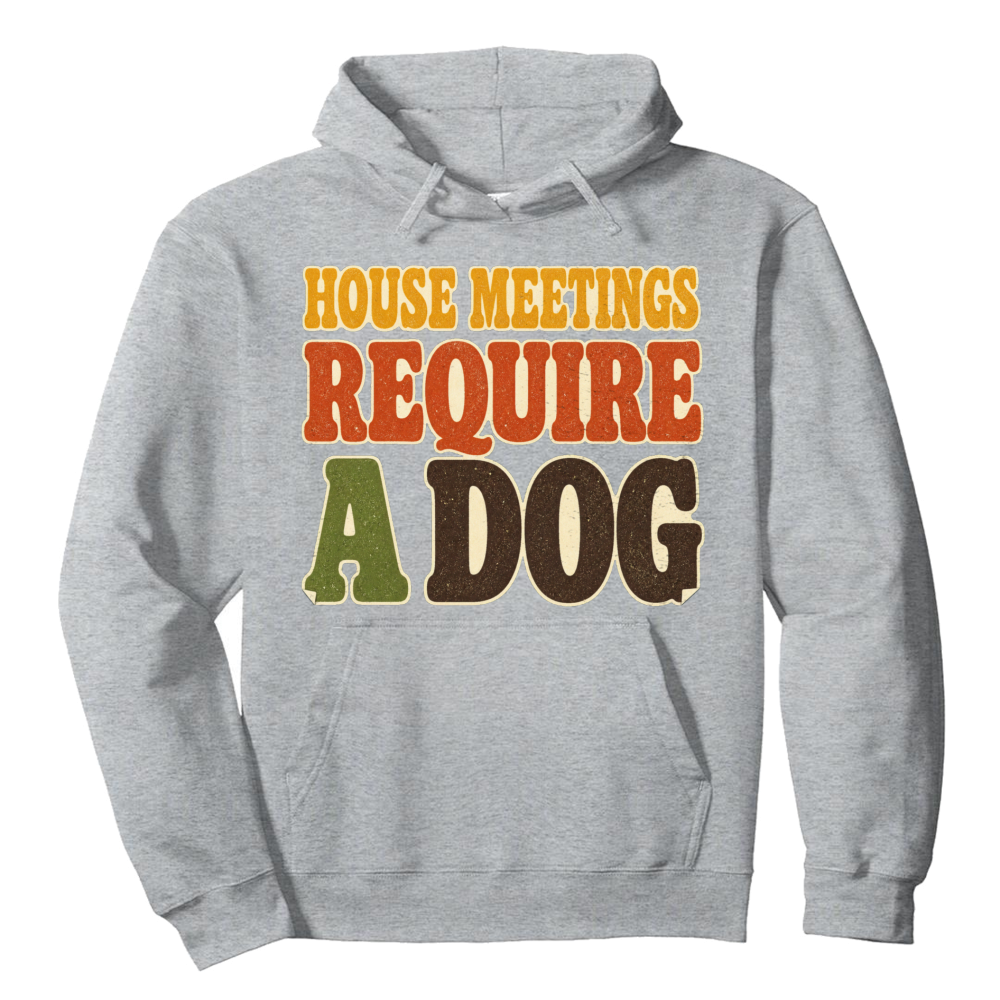 House Meetings Require a Dog Hoodie