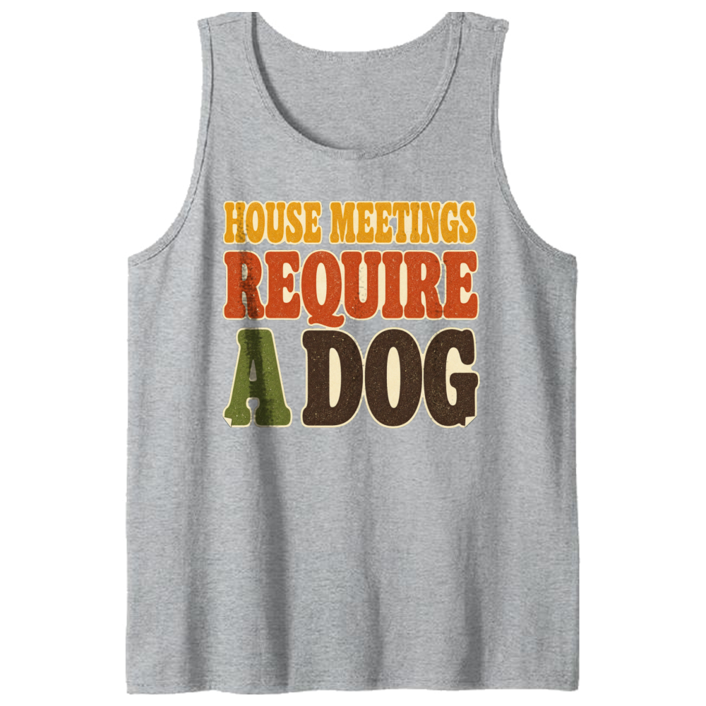 House Meetings Require a Dog Tank Top