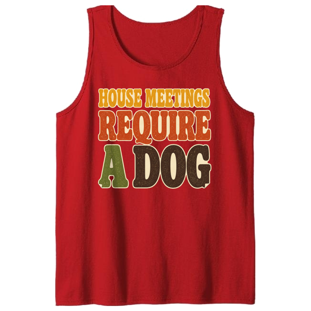House Meetings Require a Dog Tank Top