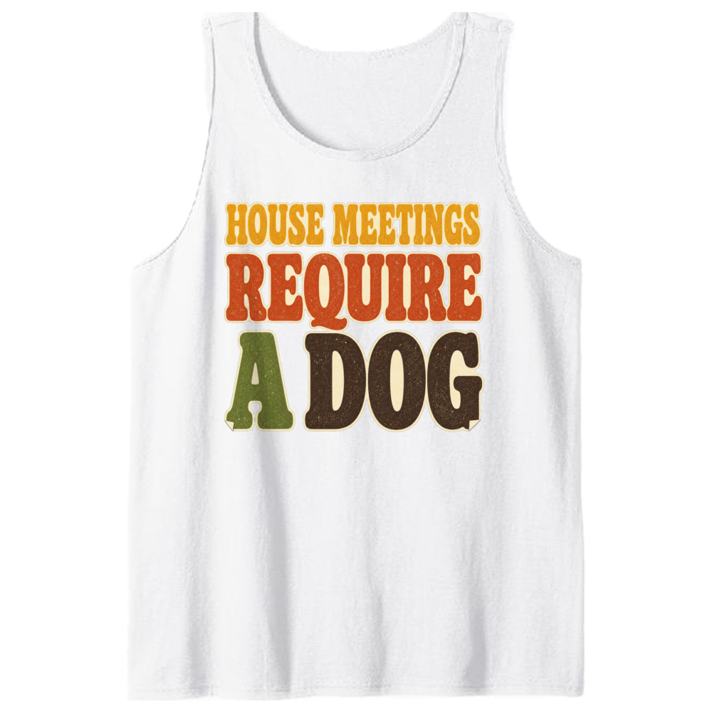 House Meetings Require a Dog Tank Top