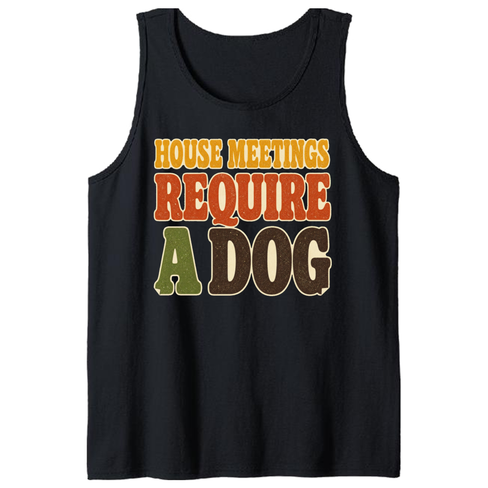 House Meetings Require a Dog Tank Top